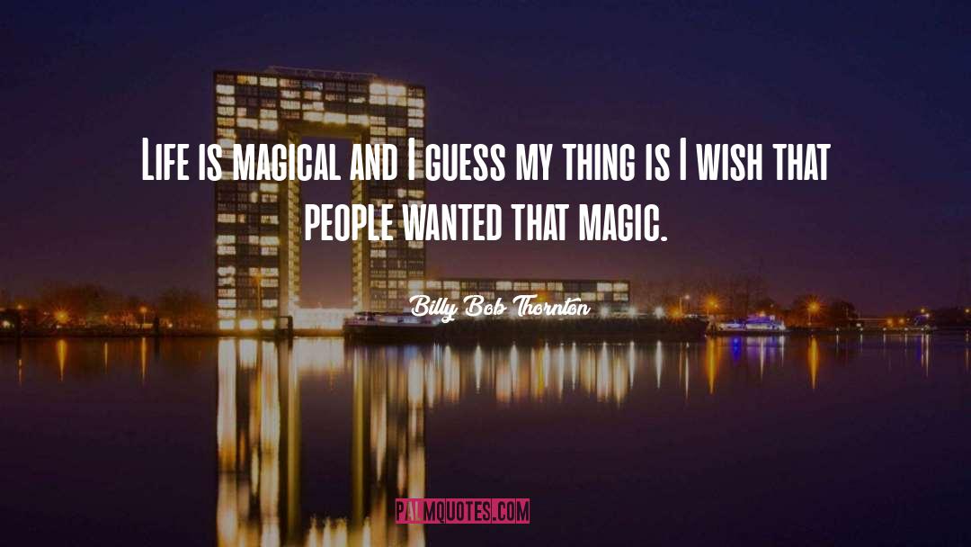 Life Is Magical quotes by Billy Bob Thornton