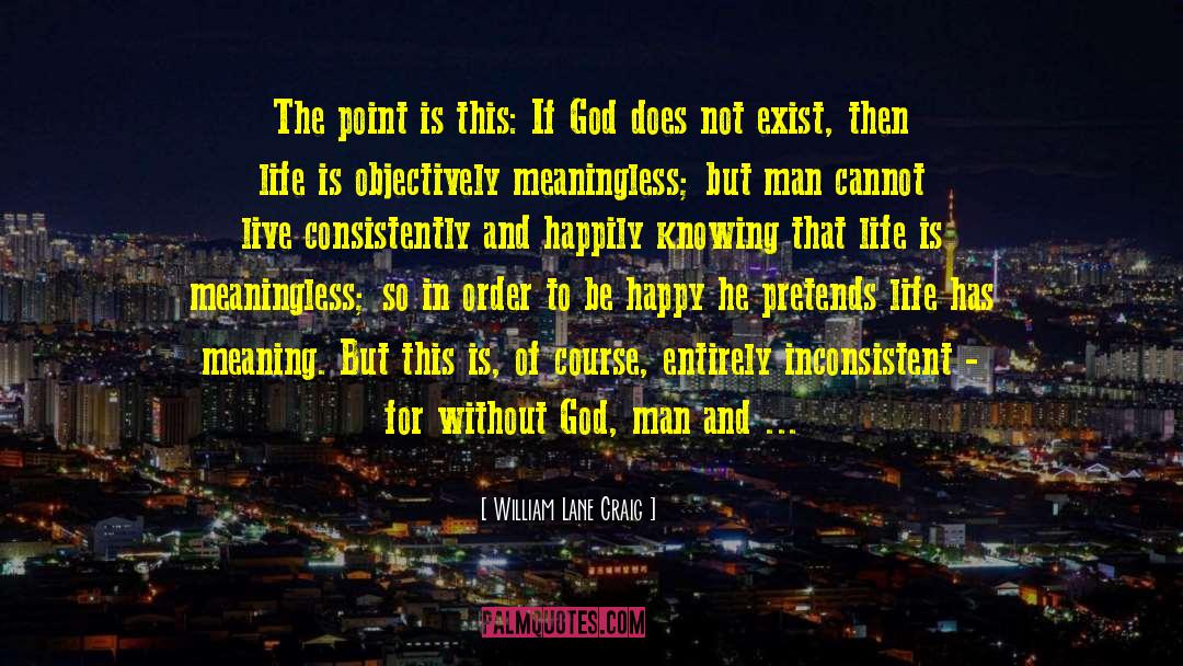 Life Is Meaningless quotes by William Lane Craig