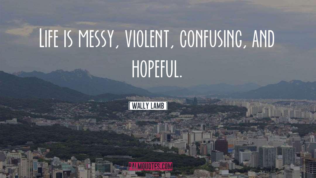 Life Is Messy quotes by Wally Lamb