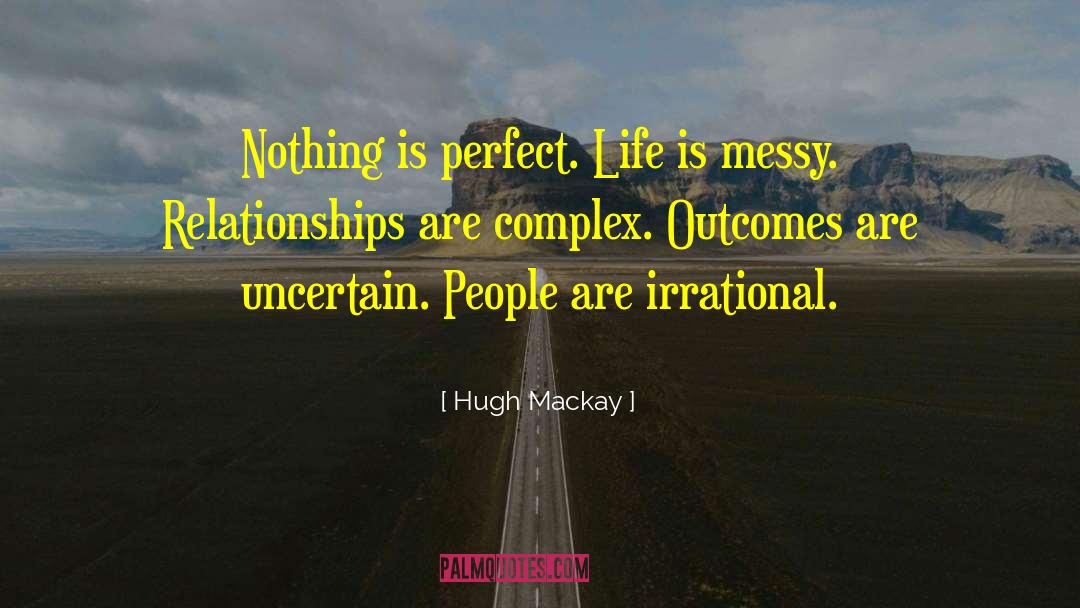 Life Is Messy Sometimes quotes by Hugh Mackay