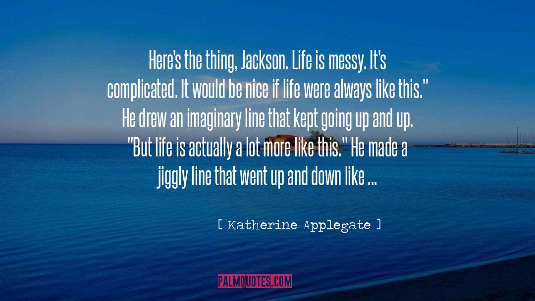 Life Is Messy Sometimes quotes by Katherine Applegate