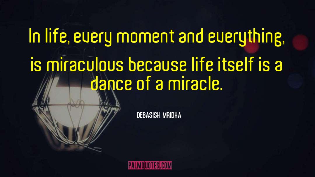 Life Is Miraculous quotes by Debasish Mridha