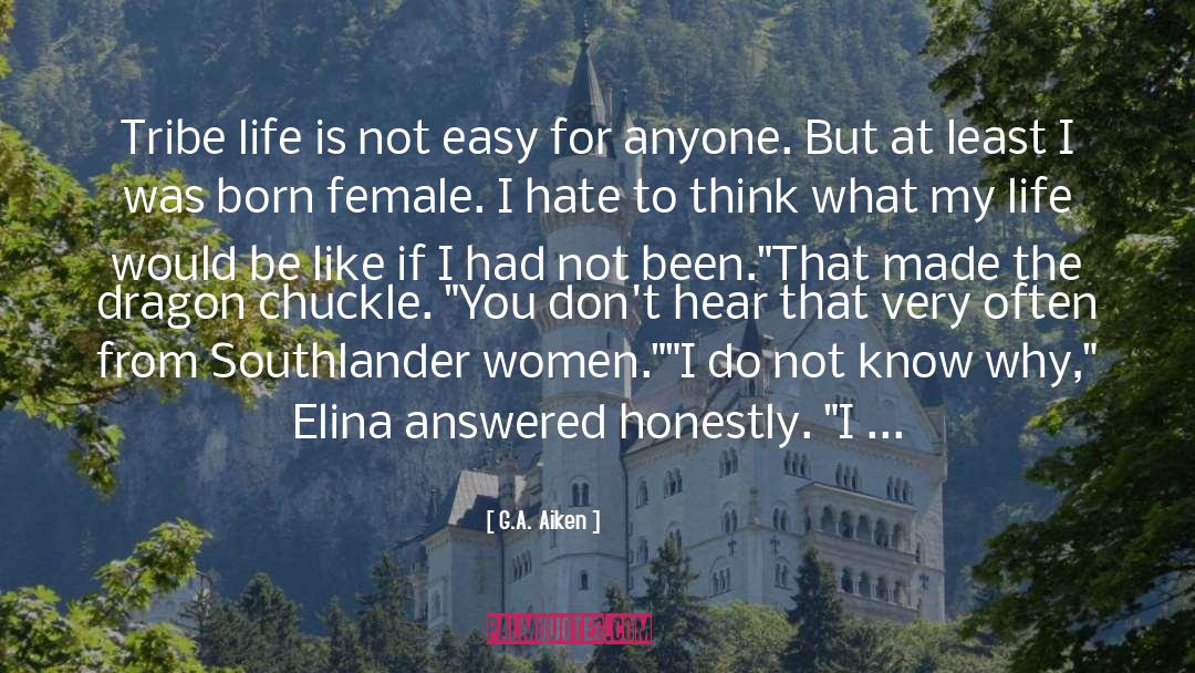 Life Is Not Easy quotes by G.A. Aiken