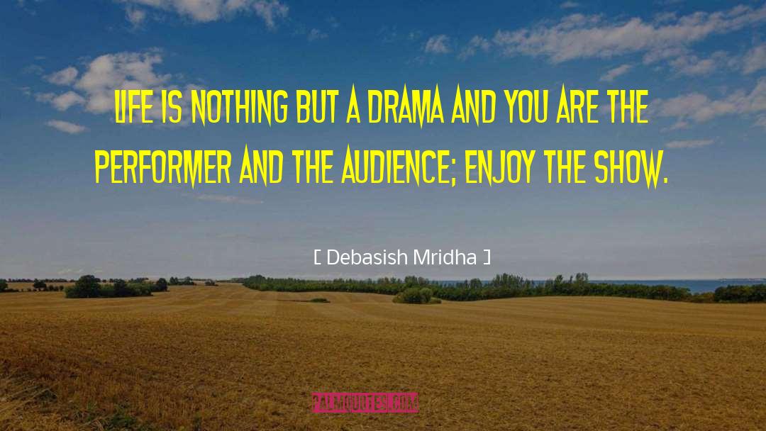 Life Is Nothing But Drama quotes by Debasish Mridha