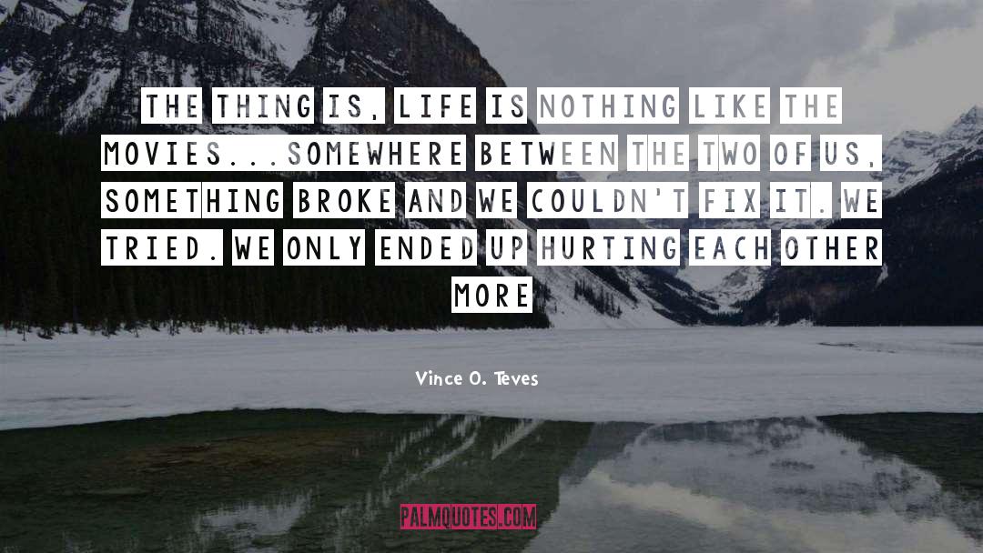 Life Is Nothing quotes by Vince O. Teves