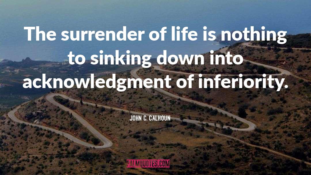 Life Is Nothing quotes by John C. Calhoun