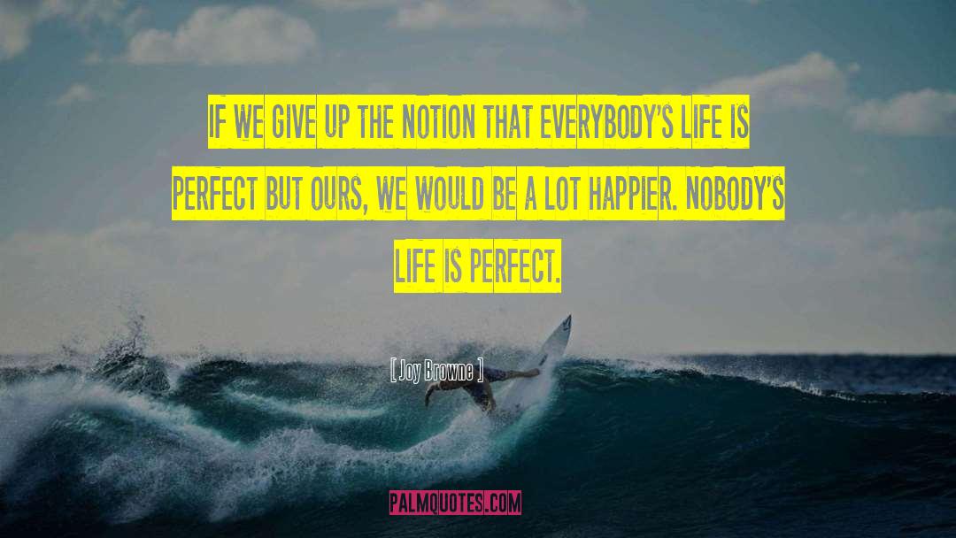 Life Is Perfect quotes by Joy Browne