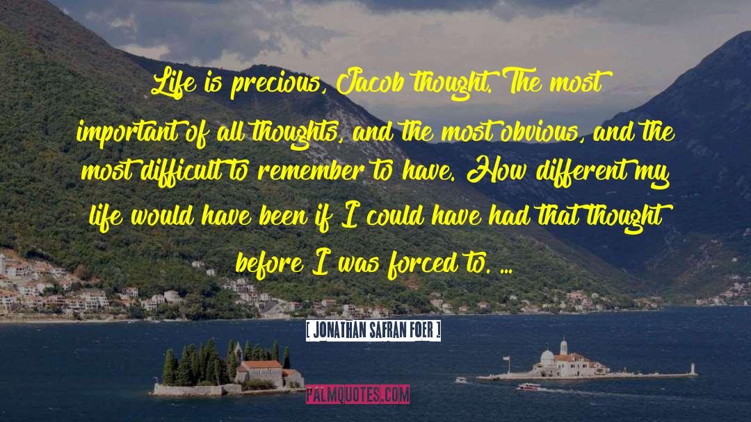 Life Is Precious quotes by Jonathan Safran Foer