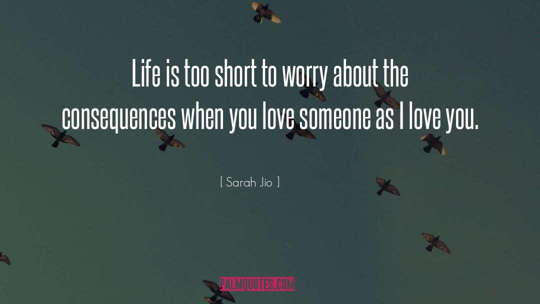 Life Is Short Love Deeply quotes by Sarah Jio
