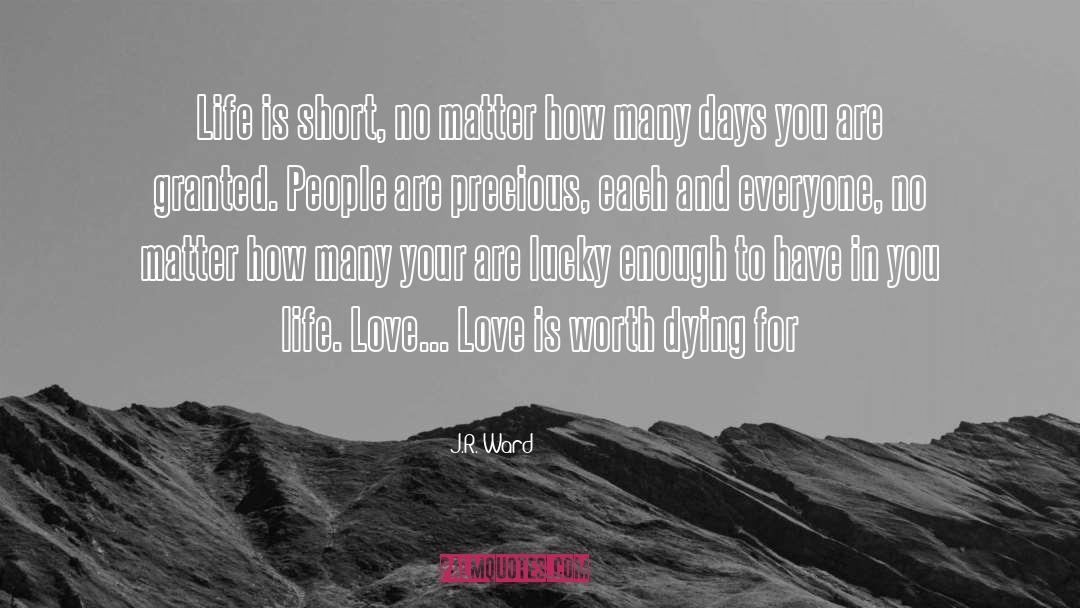 Life Is Short quotes by J.R. Ward