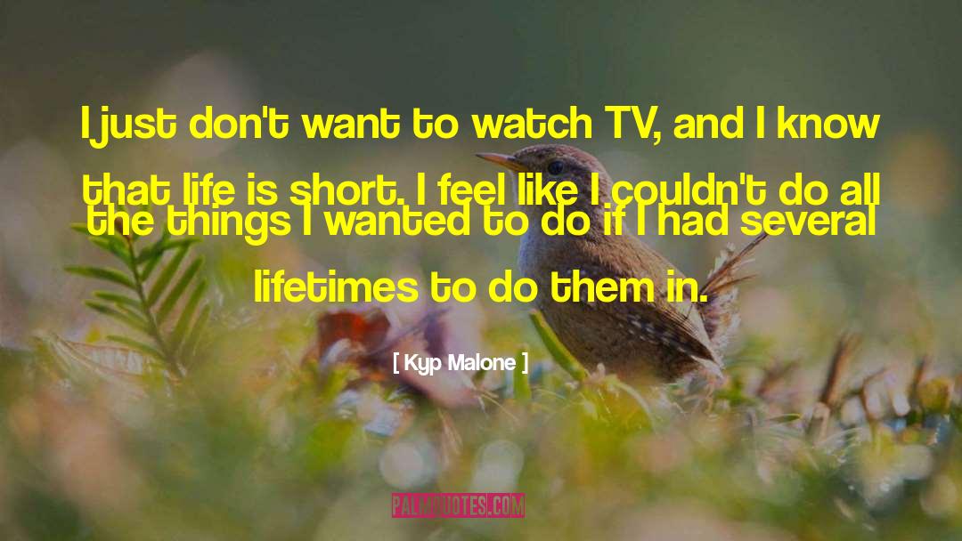 Life Is Short quotes by Kyp Malone