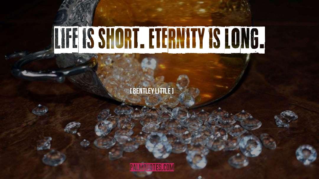 Life Is Short quotes by Bentley Little