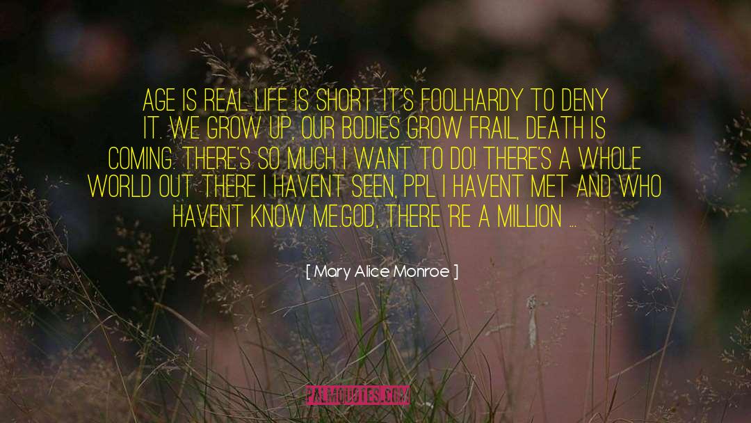 Life Is Short quotes by Mary Alice Monroe