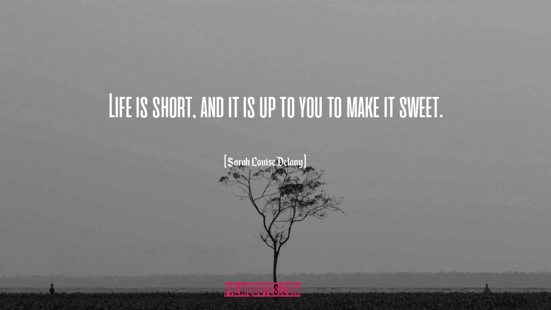 Life Is Short quotes by Sarah Louise Delany