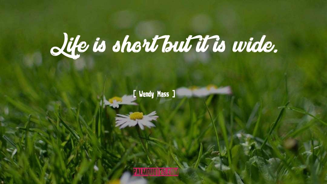 Life Is Short quotes by Wendy Mass