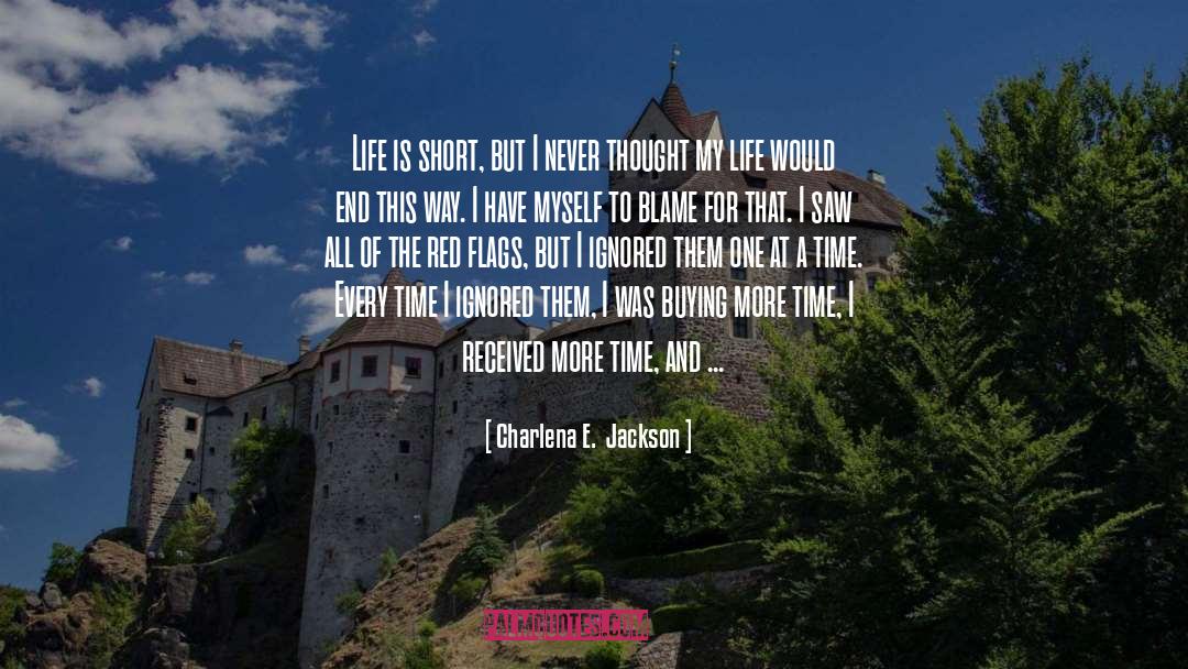 Life Is Short quotes by Charlena E.  Jackson