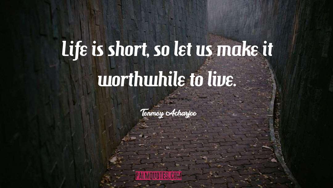 Life Is Short quotes by Tonmoy Acharjee