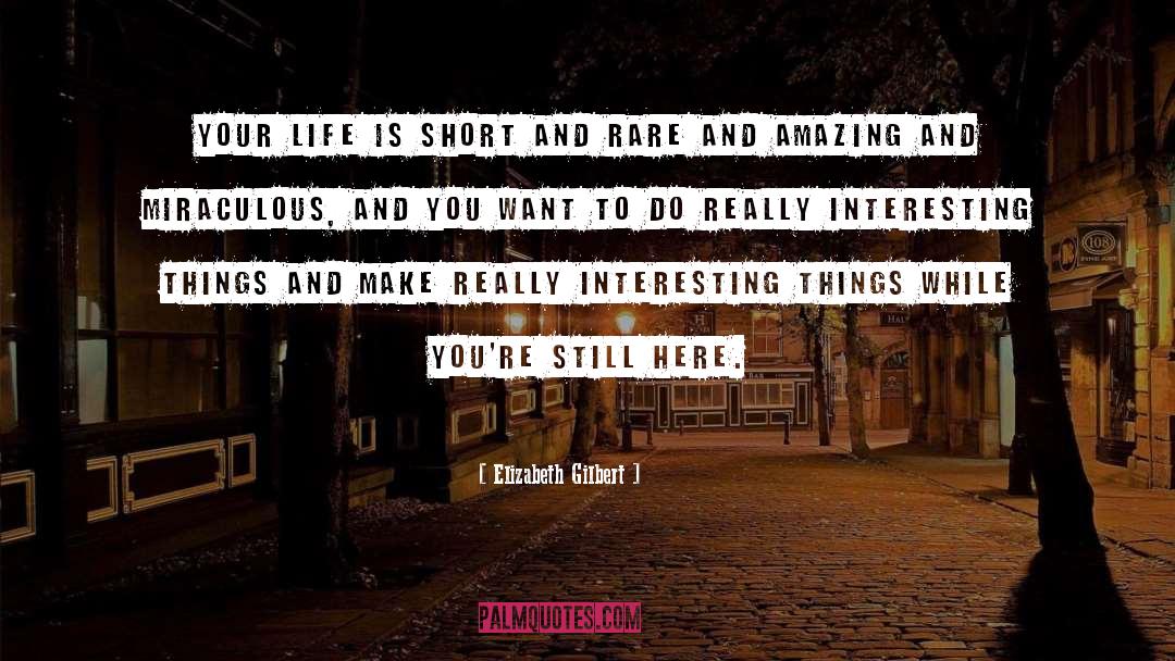 Life Is Short quotes by Elizabeth Gilbert