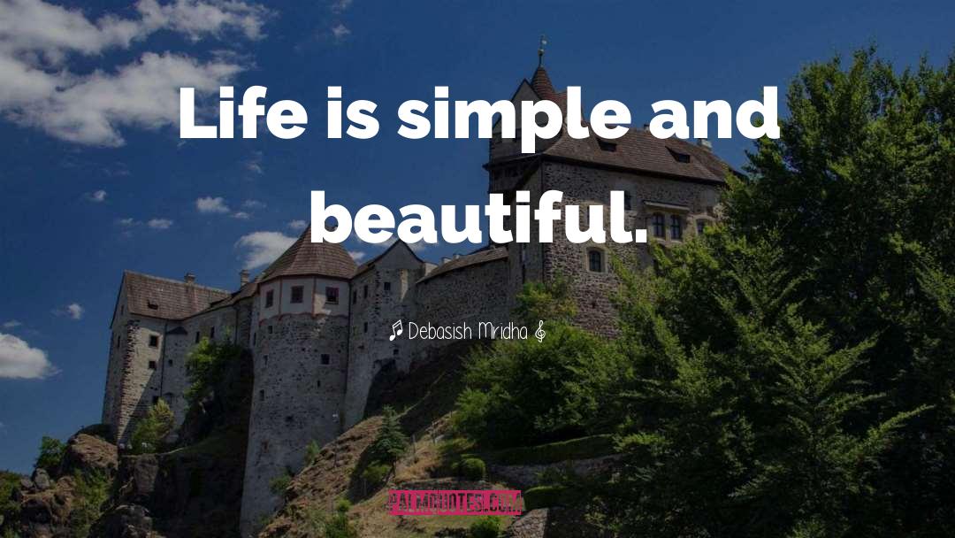 Life Is Simple quotes by Debasish Mridha