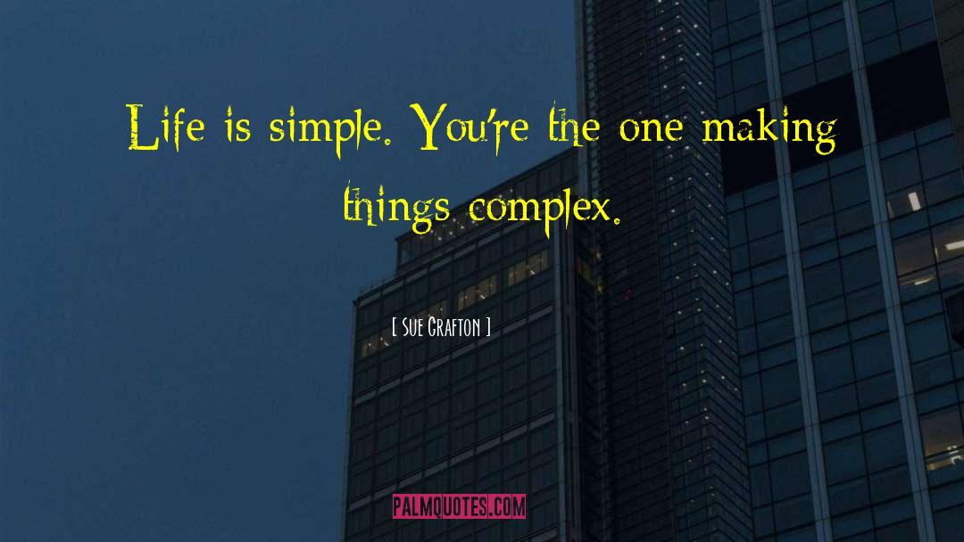 Life Is Simple quotes by Sue Grafton