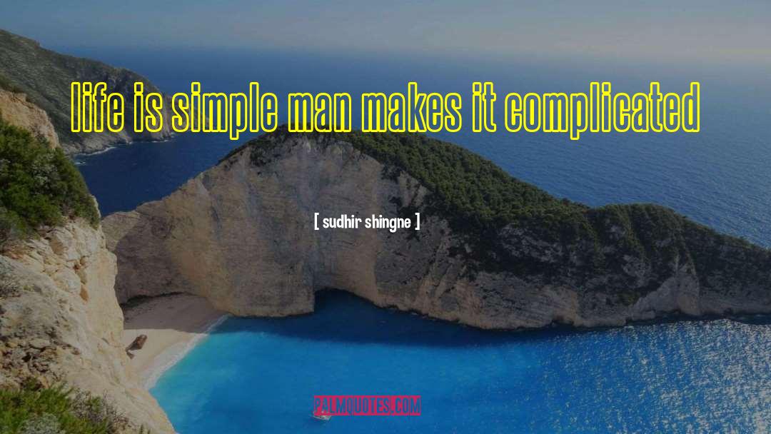 Life Is Simple quotes by Sudhir Shingne