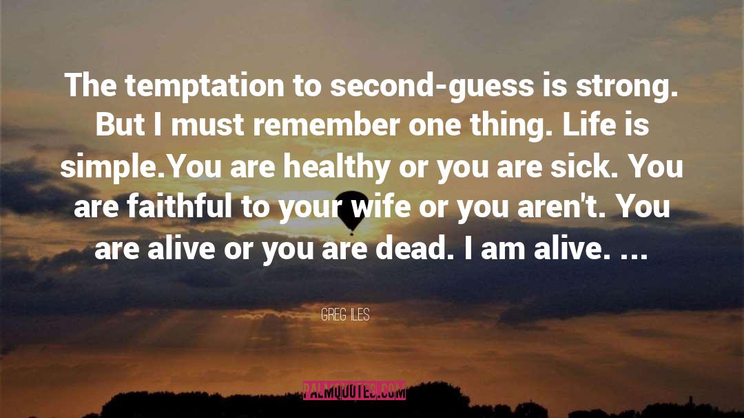 Life Is Simple quotes by Greg Iles