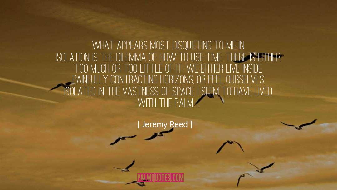 Life Is So Fleeting quotes by Jeremy Reed