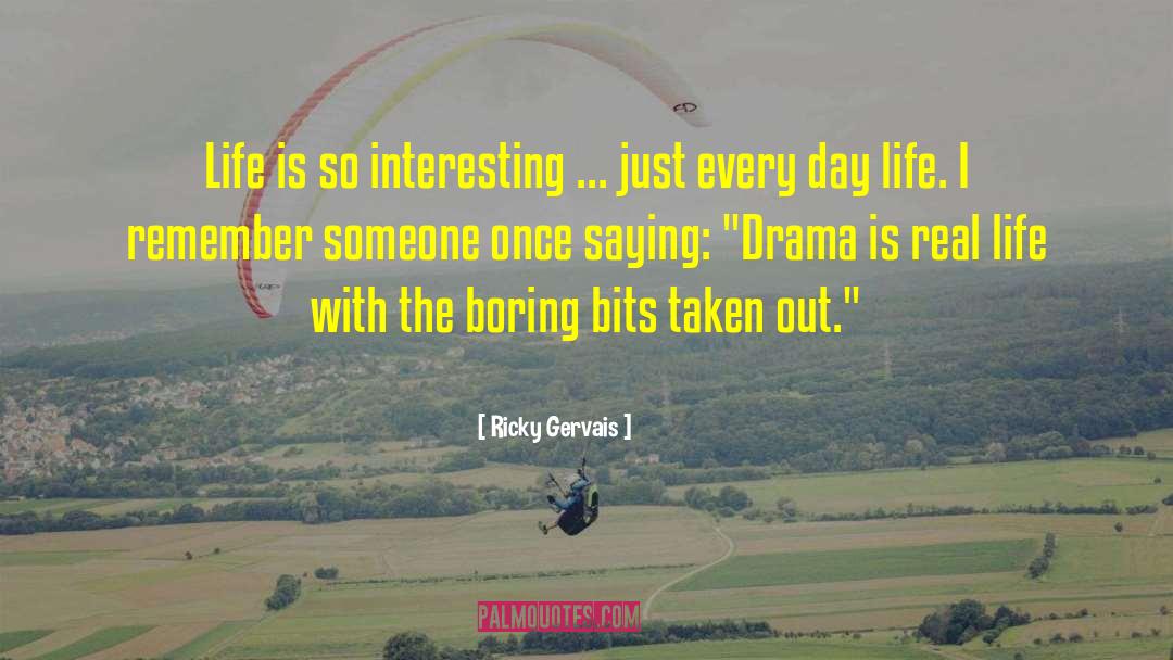 Life Is So Interesting quotes by Ricky Gervais