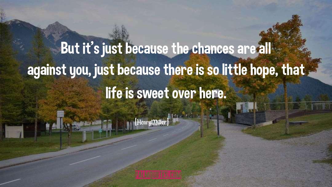 Life Is Sweet quotes by Henry Miller