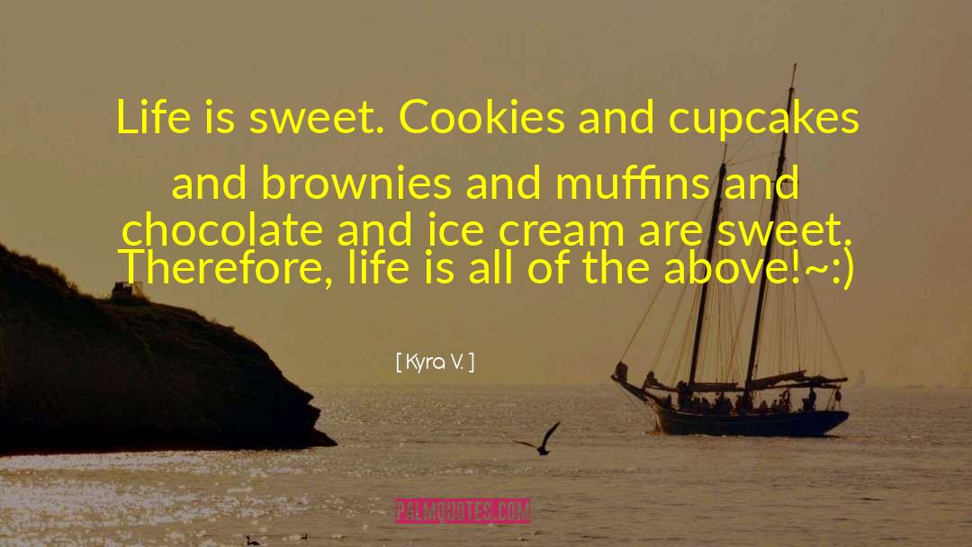 Life Is Sweet quotes by Kyra V.