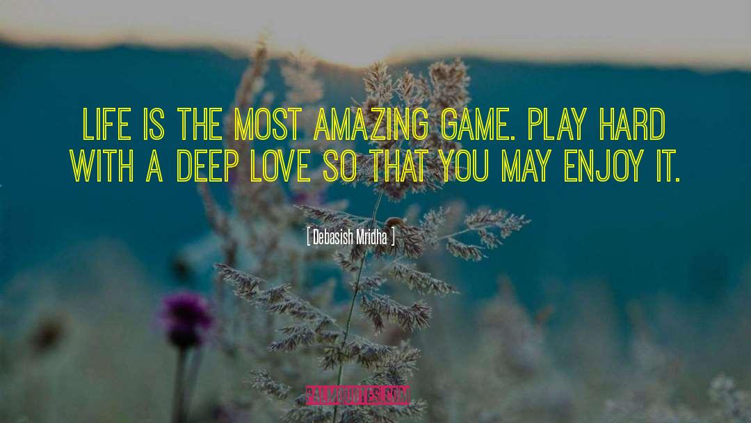 Life Is The Most Amazing Game quotes by Debasish Mridha