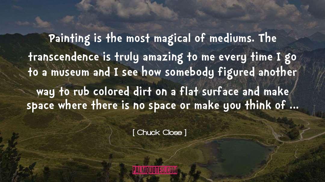 Life Is The Most Amazing Game quotes by Chuck Close
