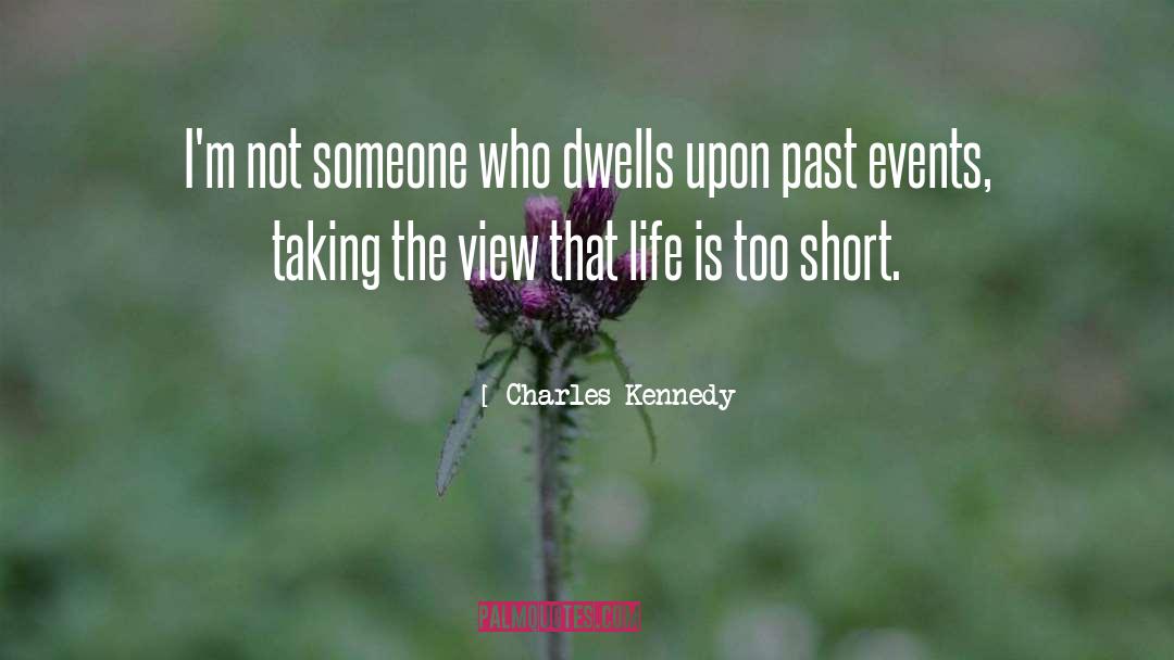 Life Is Too Short quotes by Charles Kennedy
