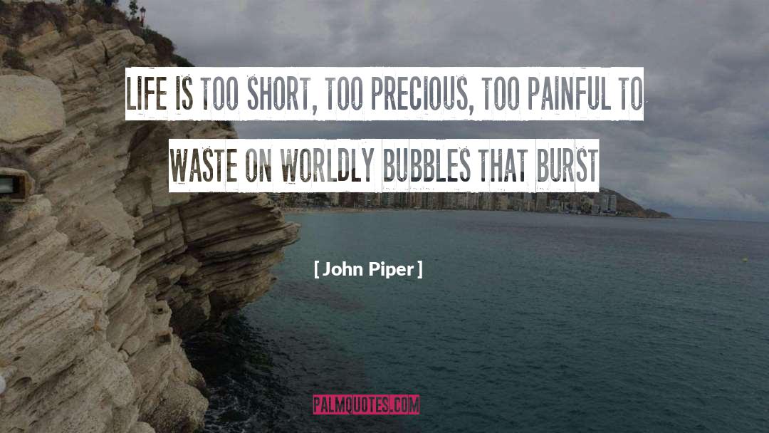 Life Is Too Short quotes by John Piper