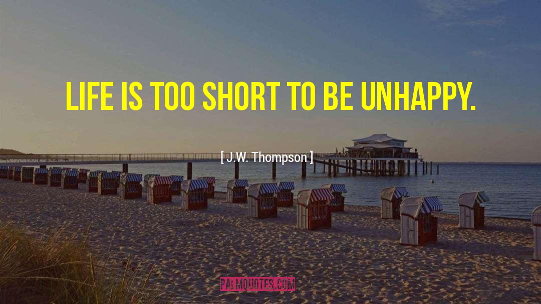 Life Is Too Short quotes by J.W. Thompson