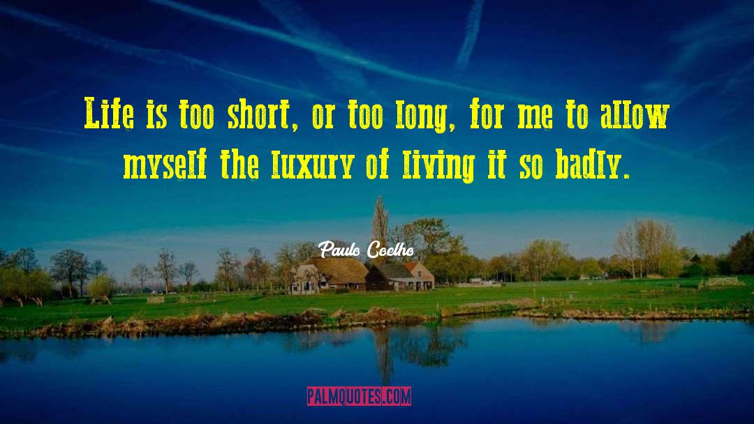 Life Is Too Short quotes by Paulo Coelho