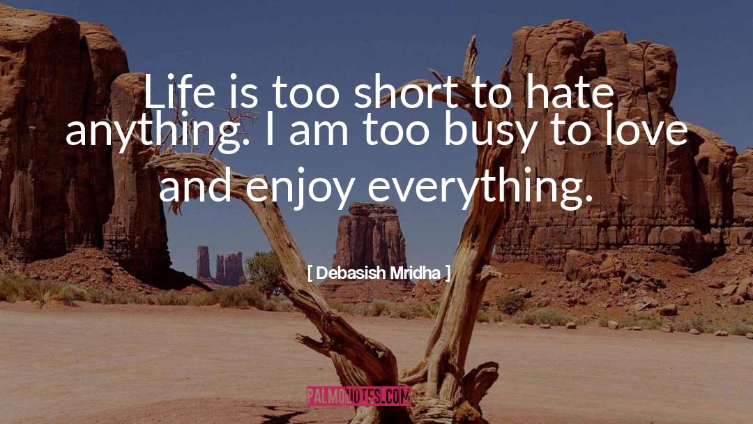 Life Is Too Short quotes by Debasish Mridha