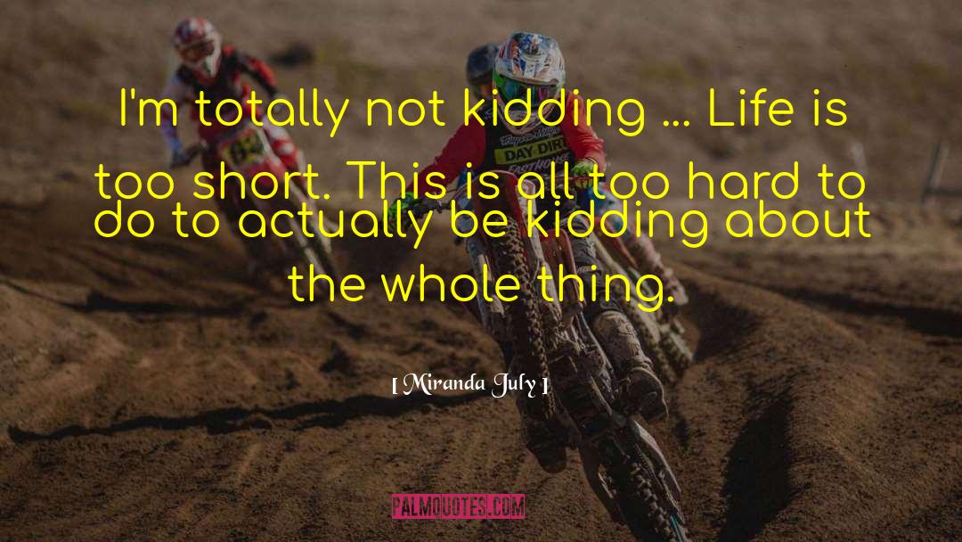 Life Is Too Short quotes by Miranda July