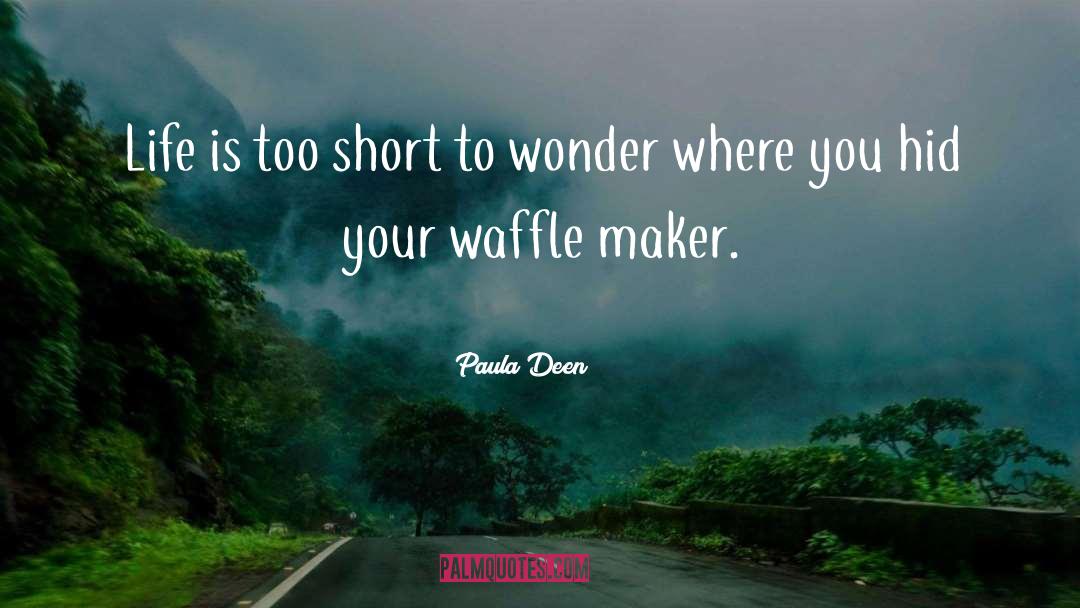 Life Is Too Short quotes by Paula Deen