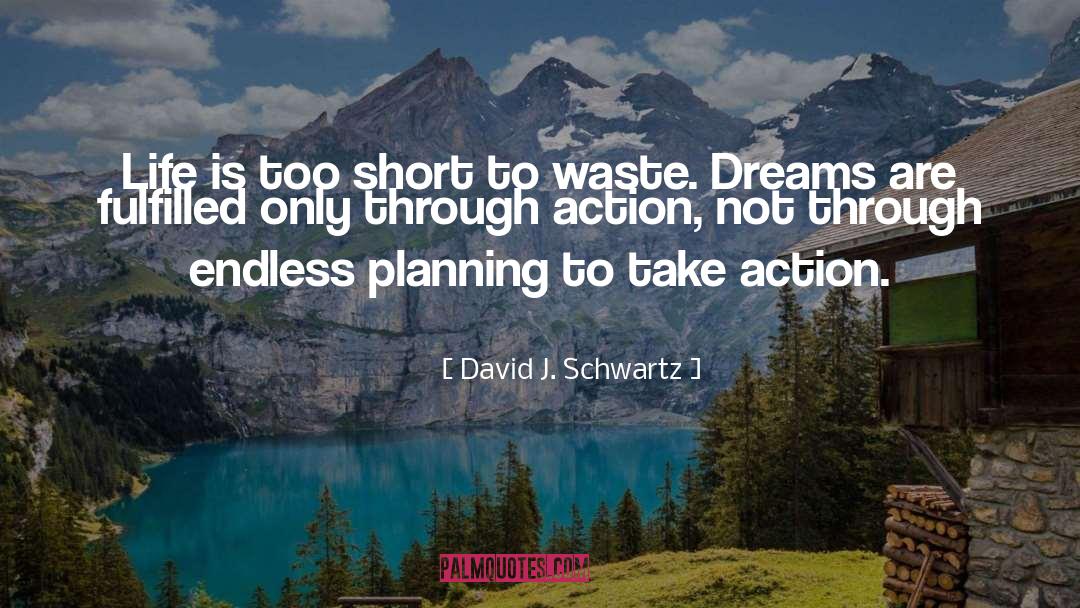 Life Is Too Short quotes by David J. Schwartz