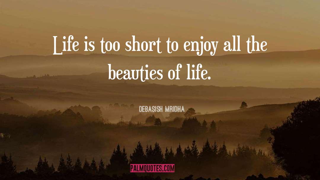 Life Is Too Short quotes by Debasish Mridha