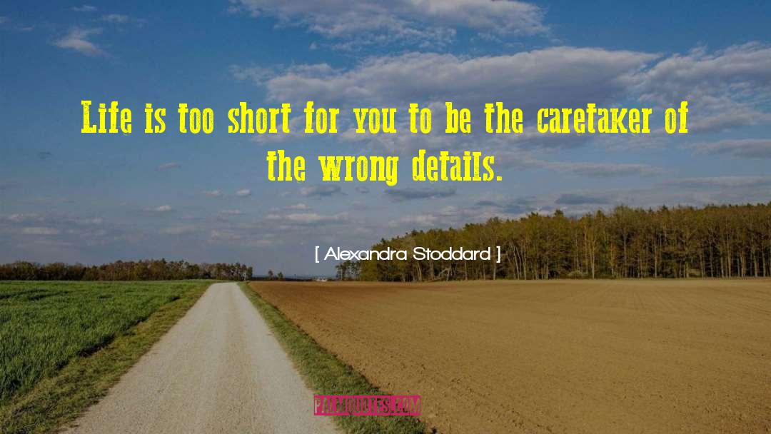 Life Is Too Short quotes by Alexandra Stoddard