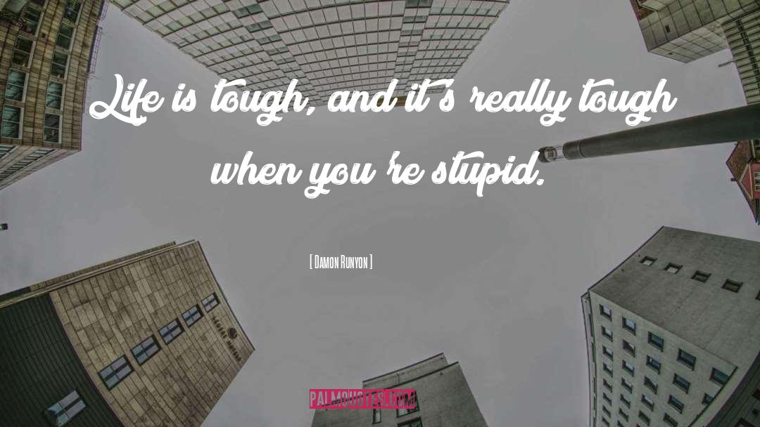 Life Is Tough quotes by Damon Runyon