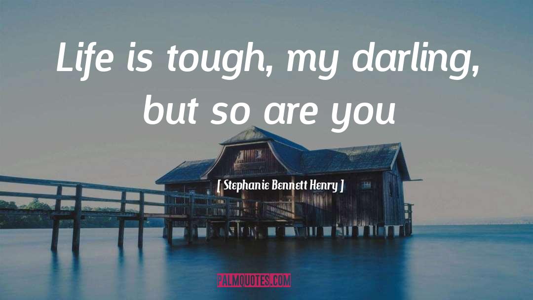 Life Is Tough quotes by Stephanie Bennett Henry