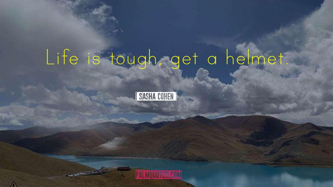Life Is Tough quotes by Sasha Cohen