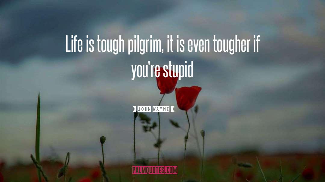 Life Is Tough quotes by John Wayne
