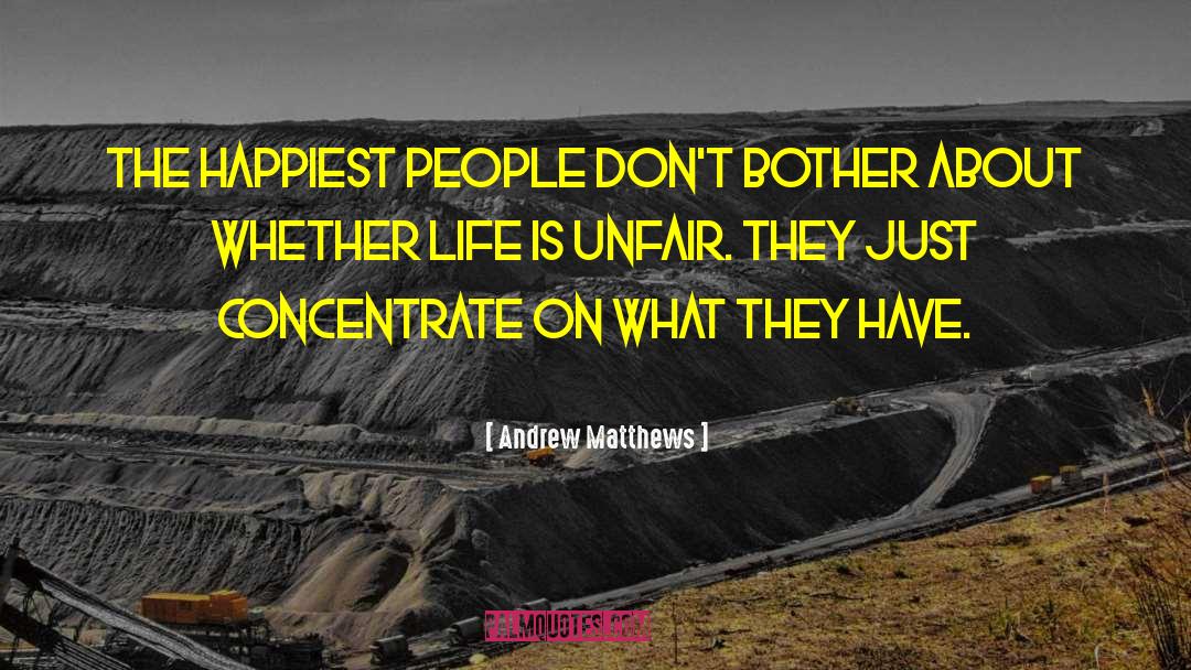 Life Is Unfair quotes by Andrew Matthews