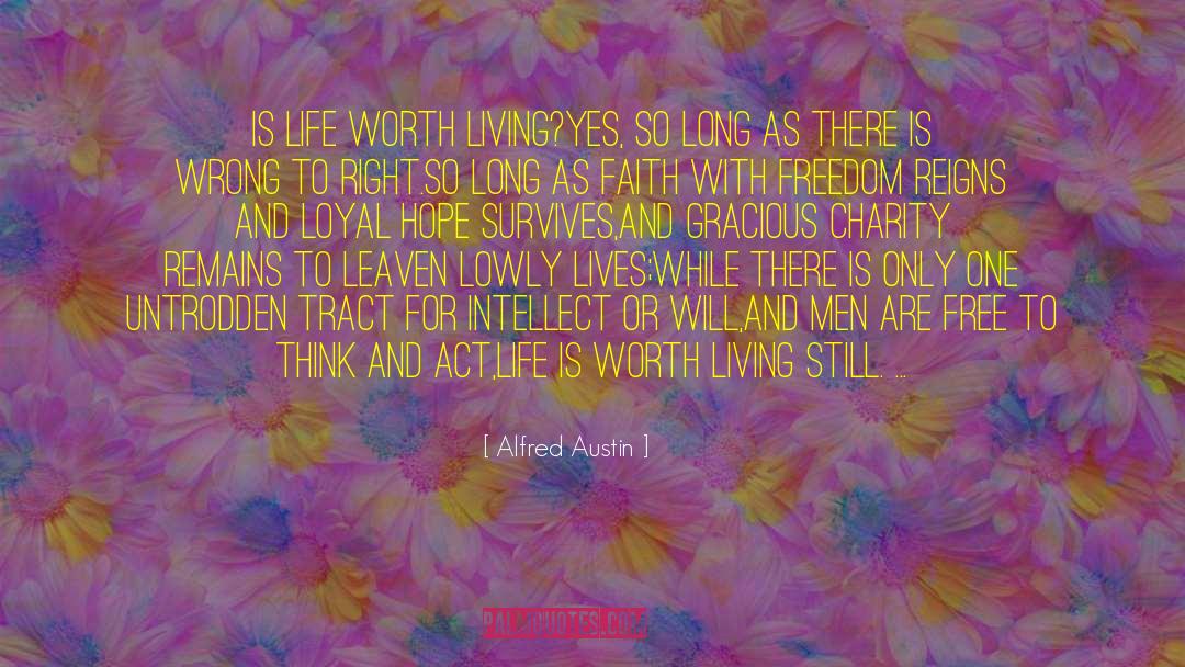 Life Is Worth Living quotes by Alfred Austin