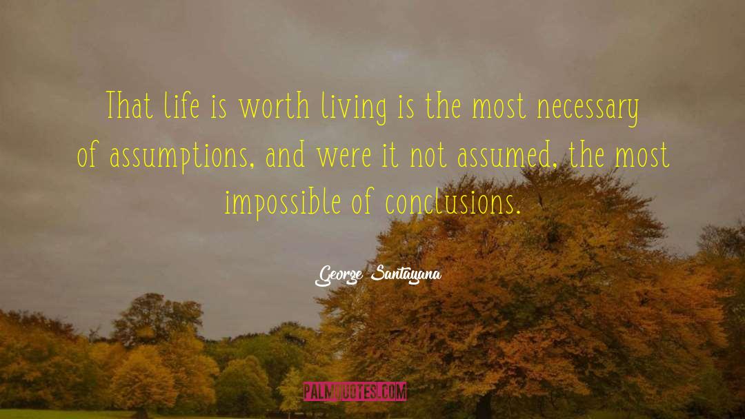 Life Is Worth Living quotes by George Santayana