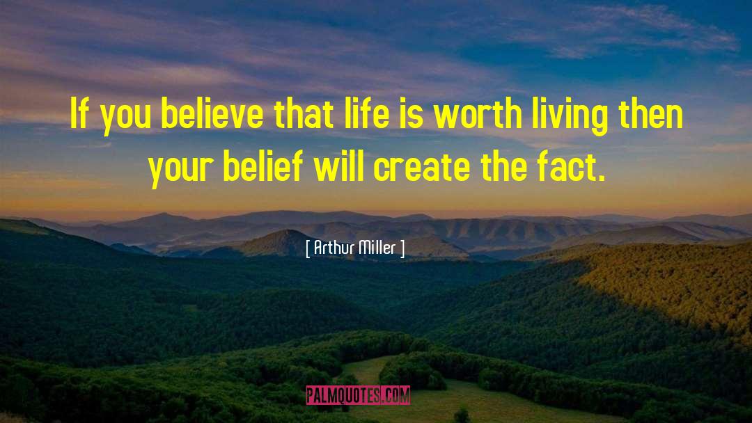 Life Is Worth Living quotes by Arthur Miller